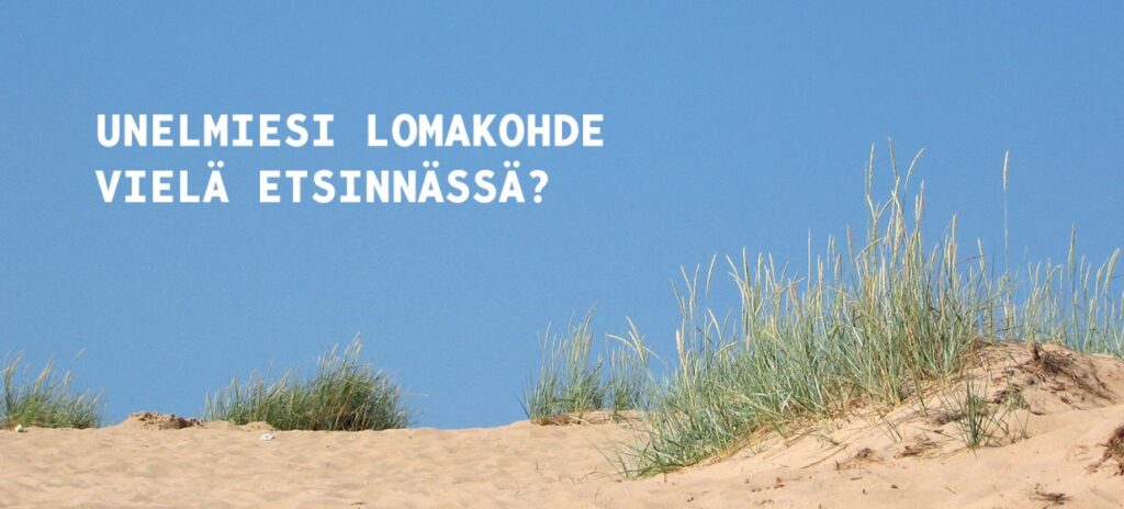 Unelmiesi lomakohde vielä etsinnässä?